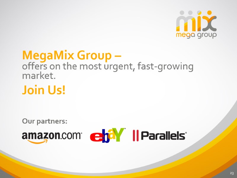 23 MegaMix Group – offers on the most urgent, fast-growing market. Join Us! Our